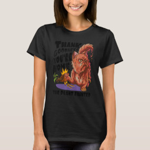 Thank Goodness You're Home The Plant Fainted C T-Shirt