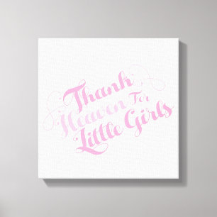 Thank Heaven For Little Girls Canvas Print