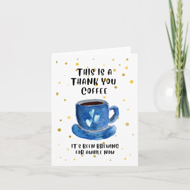 Thank You Coffee. It's been brewing for awhile now (Front)