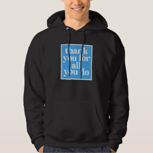 Thank You For All You Do Truly Appreciate 1 Hoodie