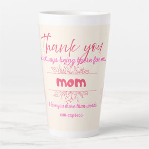 Thank you for always being there for me, Mum Latte Mug