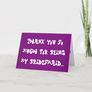 Thank you for being my Bridesmaid... Card