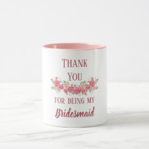Thank You For Being My Bridesmaid Mug