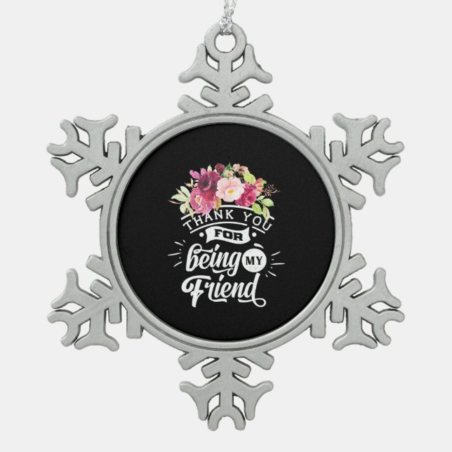 Thank You For Being My Friends Snowflake Pewter Christmas Ornament (Front)
