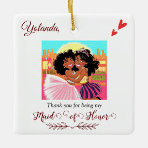 Thank You for Being My Maid of Honor Bridesmaid Ceramic Ornament