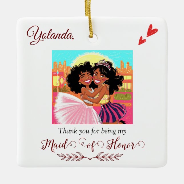 Thank You for Being My Maid of Honor Bridesmaid Ceramic Ornament (Front)