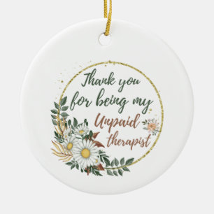 Thank You for Being My unpaid Therapist  Ceramic Tree Decoration