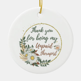 Thank You for Being My unpaid Therapist  Ceramic Tree Decoration