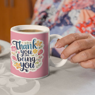 Thank You For Being You Mug