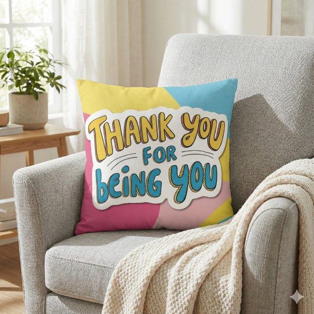 Thank You For Being You Throw Pillow (Show your gratitude with this fun and colorful, "Thank you for being you" pillow! )