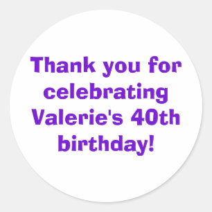 Thank you for celebrating Valerie's 40th birthday! Classic Round Sticker