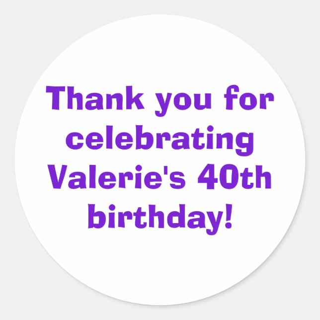 Thank you for celebrating Valerie's 40th birthday! Classic Round Sticker (Front)