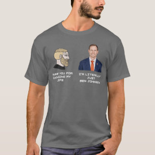 Thank you for changing my life Im literally just B T-Shirt