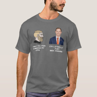 Thank you for changing my life Im literally just B T-Shirt