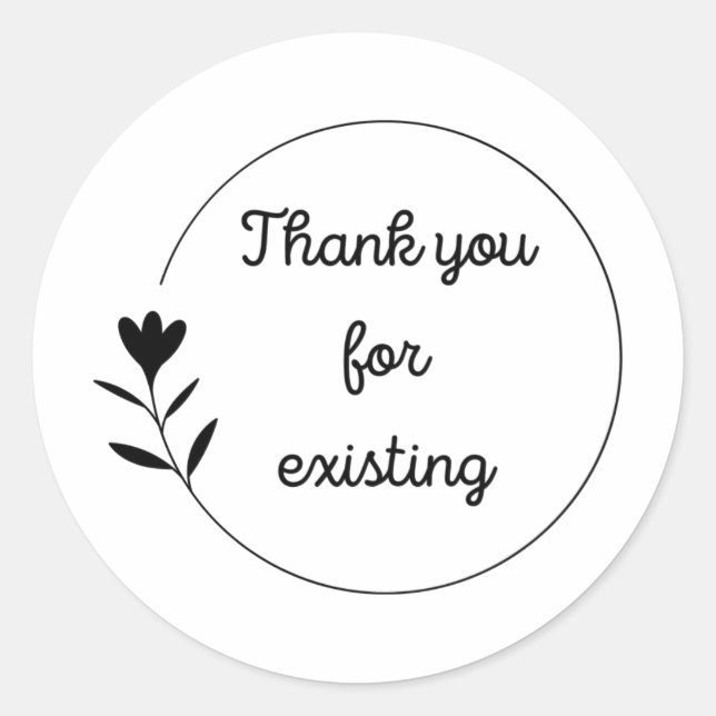 Thank you for existing  classic round sticker (Front)