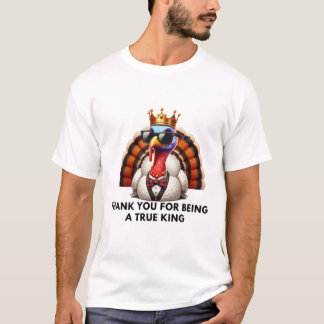 Thank you for feeling like a real king  T-Shirt