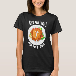 Thank You For Food Faith Thanks Giving  Thanksgivi T-Shirt