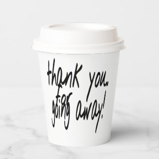 Thank you for going away  paper cups