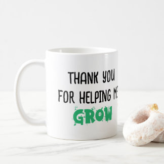 Thank You for Helping Me Grow – Inspirational Teac Coffee Mug