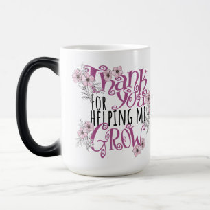 Thank you for helping me grow up. magic mug