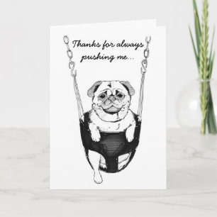 Thank you for helping me...pug in swing card