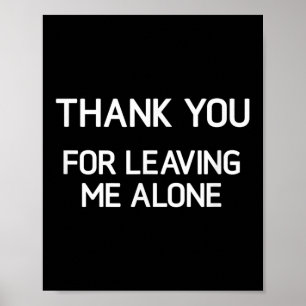 Thank You For Leaving Me Alone, Funny, Jokes, Sarc Poster