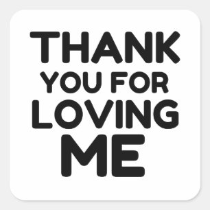 THANK YOU FOR LOVING ME SQUARE STICKER