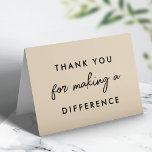 Thank you for Making a Difference Card<br><div class="desc">A simple "Thank you for Making a Difference" quote art design in modern and handwritten script typography on a neutral natural beige background. The perfect way to say thanks to that special someone, here are some individuals you could share your gratitude with: teacher, mentor, coach, instructor, advisor, doctor, nurse, midwife,...</div>