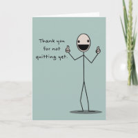 Thank-You For Not Quitting Yet