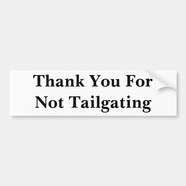 Thank You For Not Tailgating (Baskerville Bold) Bumper Sticker (Front)