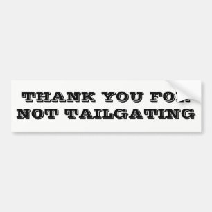 Thank You For Not Tailgating Black and White Bumper Sticker