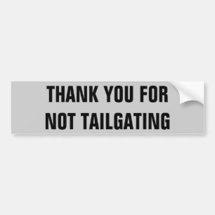 Thank You For Not Tailgating (condensed) Bumper Sticker