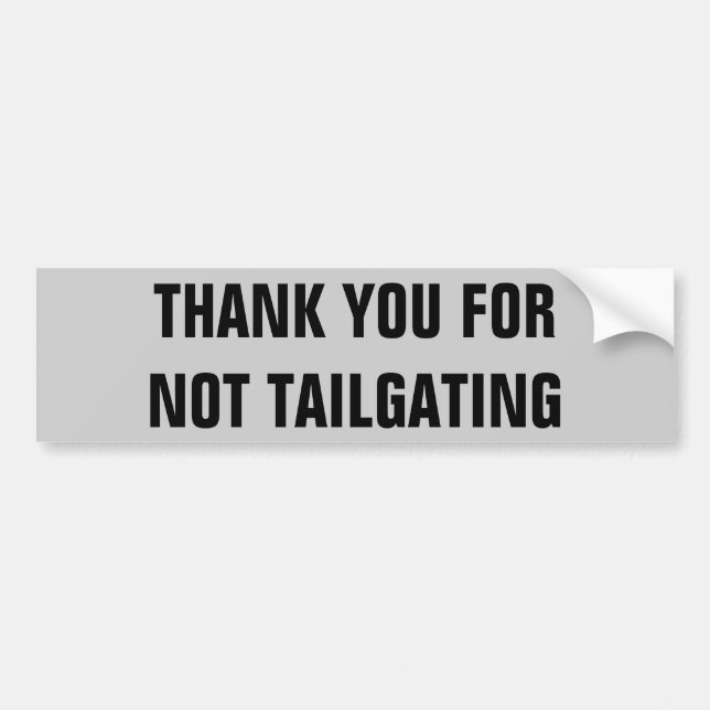 Thank You For Not Tailgating (condensed) Bumper Sticker (Front)