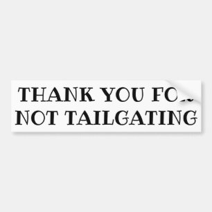 Thank You For Not Tailgating (ribeye font) Bumper Sticker