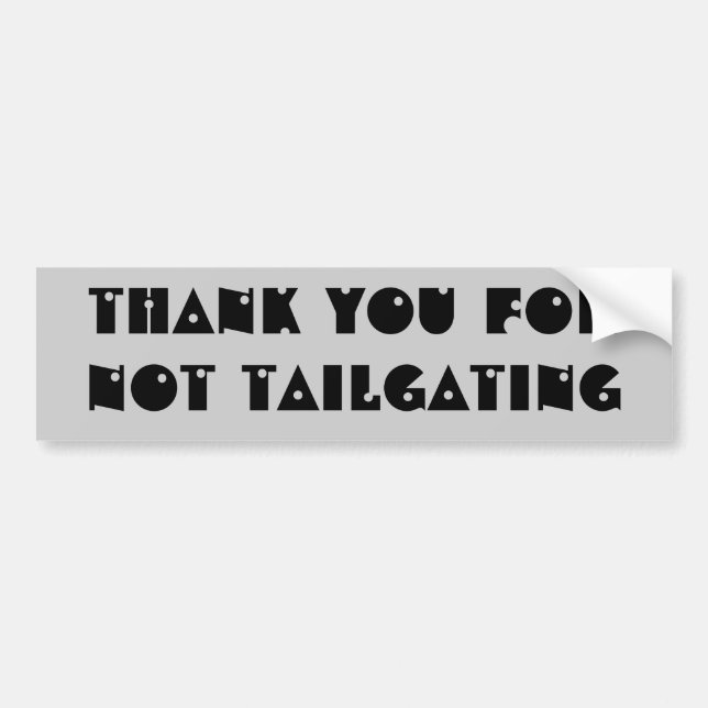 Thank you for not tailgating (shotgun font) bumper sticker (Front)