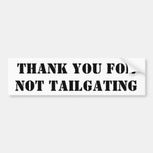 Thank You For Not Tailgating (Stencil) Bumper Sticker