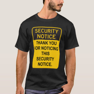 Thank you for noticing this security notice. T-Shirt