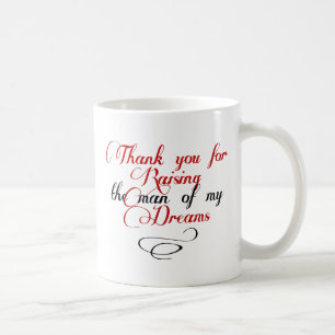Thank you for raising the man of my dreams coffee mug
