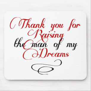 Thank you for raising the man of my dreams mouse mat