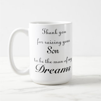 Thank you for raising your son to be the man of me coffee mug