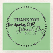 THANK YOU FOR SHARING OUR SPECIAL DAY WITH US GLAS