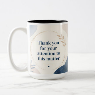 Thank you for the attention to this matter Two-Tone coffee mug
