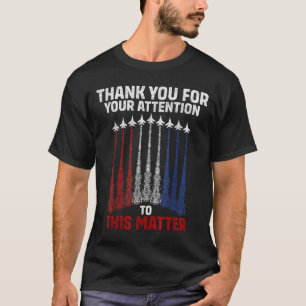 Thank You For Your Attention To This , Funny  T-Shirt