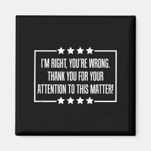 Thank You For Your Attention To This Im Right Magnet