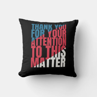 Thank you for your attention to this matter cushion
