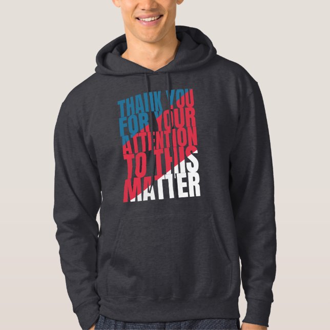 Thank you for your attention to this matter hoodie (Front)