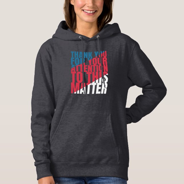 Thank you for your attention to this matter hoodie (Front)