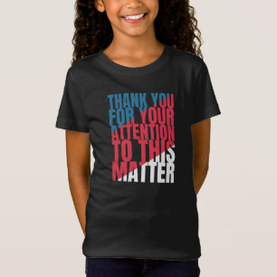 Thank you for your attention to this matter T-Shirt