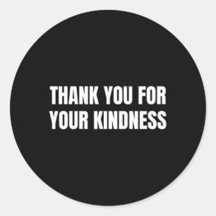 Thank You For Your Kindness Classic Round Sticker