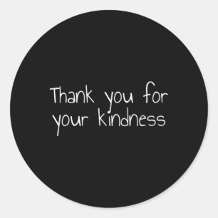 Thank You For Your Kindness Classic Round Sticker